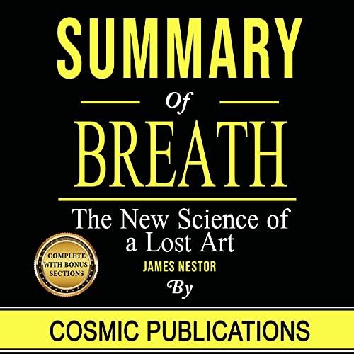 Summary: Breath: The New Science of a Lost Art: By James Nestor (Cosmic Summary Series) cover art