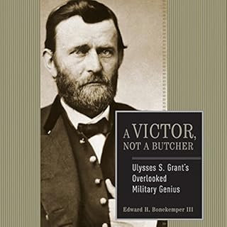 Ulysses S. Grant: A Victor, Not a Butcher Audiobook By Edward H. Bonekemper III cover art