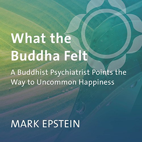 What the Buddha Felt Audiobook By Mark Epstein MD cover art