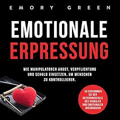 Emotionale Erpressung: Wie Manipulatoren Angst, Verpflichtung und Schuld einsetzen, um Menschen zu kontrollieren. So entkommen Sie der Beziehungsfalle ... und emotionalen Missbrauchs Titelbild