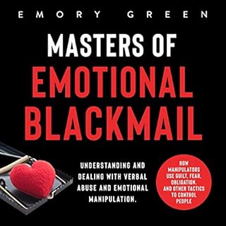 Masters of Emotional Blackmail: Understanding and Dealing with Verbal Abuse and Emotional Manipulation. Audiolibro Por Emory 