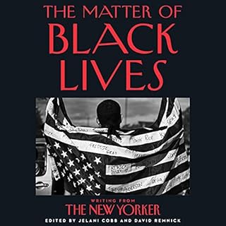 The Matter of Black Lives Audiobook By Jelani Cobb, David Remnick cover art