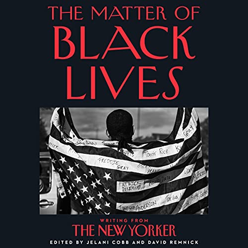 The Matter of Black Lives Audiobook By Jelani Cobb, David Remnick cover art