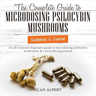 The Complete Guide to Microdosing Psilocybin Mushrooms Audiolibro Por Alan Alpert arte de portada