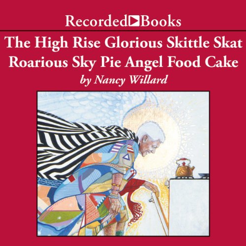 The High Rise Glorious Skittle Skat Roarious Sky Pie Angel Food Cake Audiobook By Nancy Willard cover art