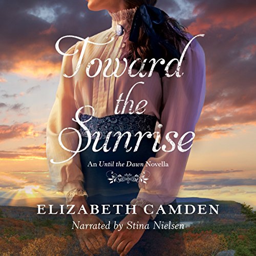 Toward the Sunrise Audiobook By Elizabeth Camden cover art