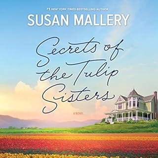 Secrets of the Tulip Sisters Audiobook By Susan Mallery cover art