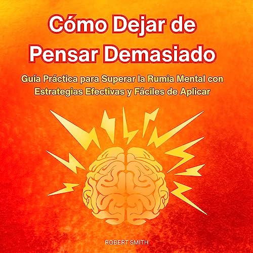 Cómo Dejar de Pensar Demasiado [How to Stop Overthinking] cover art