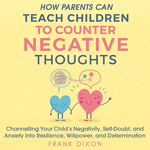 How Parents Can Teach Children to Counter Negative Thoughts Audiolibro Por Frank Dixon arte de portada