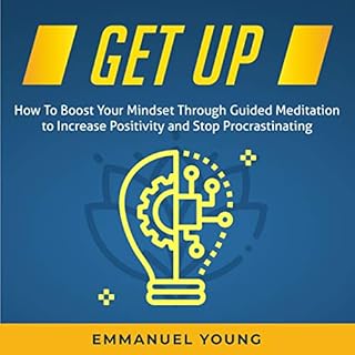 Get Up: How to Boost Your Mindset Through Guided Meditation to Increase Positivity and Stop Procrastinating Audiolibro Por Em