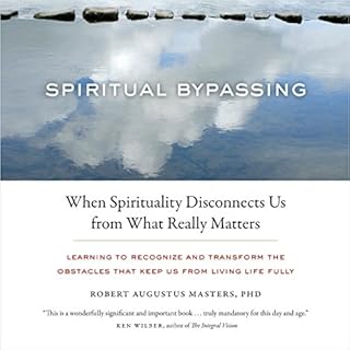 Spiritual Bypassing Audiobook By Robert Augustus Masters PhD cover art