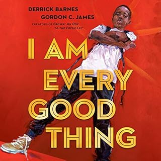 I Am Every Good Thing Audiobook By Derrick Barnes cover art