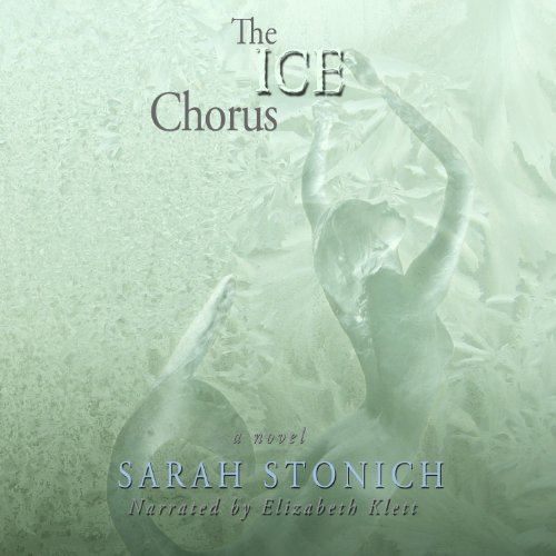 The Ice Chorus Audiobook By Sarah Stonich cover art