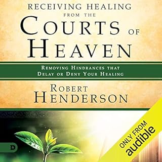 Receiving Healing from the Courts of Heaven: Removing Hindrances That Delay or Deny Healing Audiobook By Robert Henderson cov