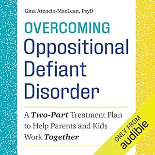 Overcoming Oppositional Defiant Disorder Audiobook By Gina Atencio-MacLean PsyD cover art