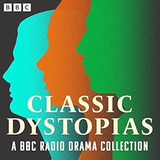 Classic Dystopias: A BBC Radio Drama Collection Audiobook By H. G. Wells, Yevgeni Zamyatin, Franz Kafka, Aldous Huxley, Georg