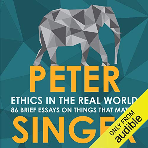 Ethics in the Real World Audiobook By Peter Singer cover art