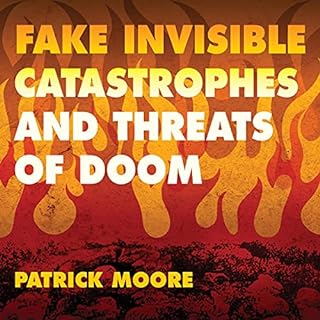 Fake Invisible Catastrophes and Threats of Doom Audiolibro Por Dr. Patrick Moore arte de portada