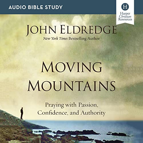 Moving Mountains: Audio Bible Studies Audiobook By John Eldredge cover art