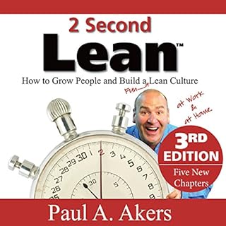 2 Second Lean: How to Grow People and Build a Fun Lean Culture at Work & at Home, 3rd Edition Audiobook By Paul A. Akers 