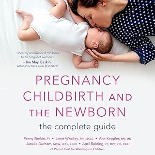 Pregnancy, Childbirth, and the Newborn Audiolibro Por Penny Simkin PT, Janet Whalley BSN, Ann Keppler MN, Janelle Durham, Apr