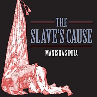 The Slave's Cause Audiobook By Manisha Sinha cover art