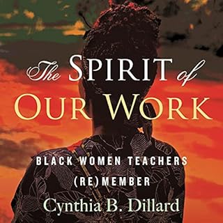 The Spirit of Our Work Audiolibro Por Cynthia B. Dillard, Bettina Love arte de portada