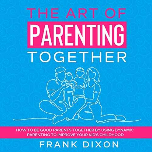 The Art of Parenting Together Audiolibro Por Frank Dixon arte de portada