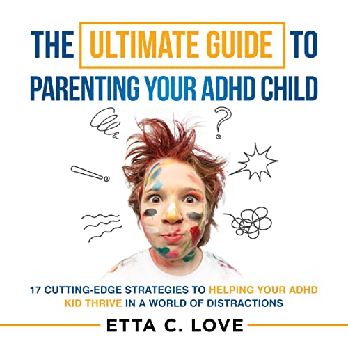 The Ultimate Guide to Parenting Your ADHD Child Audiobook By Etta C. Love cover art