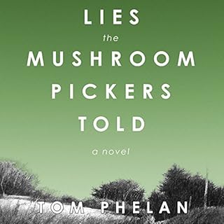 Lies the Mushroom Pickers Told Audiolibro Por Tom Phelan arte de portada