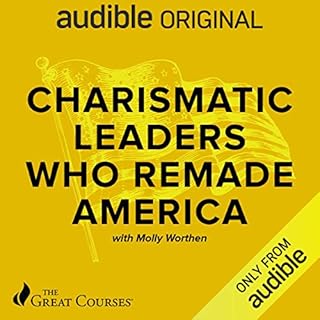 Charismatic Leaders Who Remade America Audiobook By Molly Worthen, The Great Courses cover art