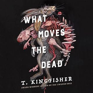 What Moves the Dead Audiolibro Por T. Kingfisher arte de portada