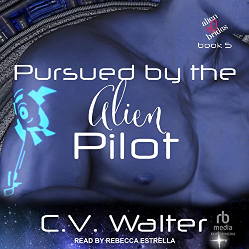 Pursued by the Alien Pilot Audiobook By C.V. Walter cover art