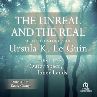 The Unreal and the Real: Selected Stories of Ursula K. Le Guin, Volume Two: Outer Space, Inner Lands Audiobook By Ursula K. L