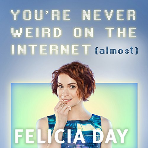 You're Never Weird on the Internet (Almost) Audiolibro Por Felicia Day arte de portada