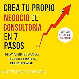 Crea Tu Propio Negocio De Consultoría En 7 Pasos [Create Your Own Consulting Business in 7 Steps] Audiobook By Matthew