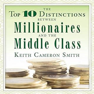 The Top 10 Distinctions Between Millionaires and the Middle Class Audiobook By Keith Cameron Smith cover art