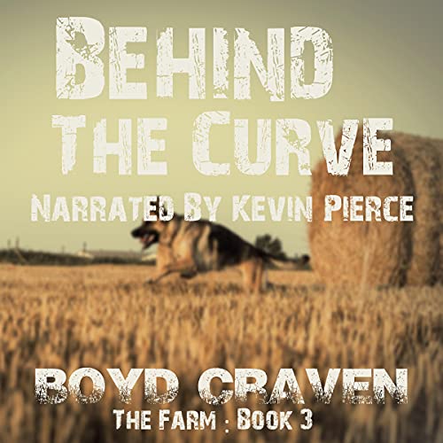 The Farm, Book 3: Behind the Curve Audiobook By Boyd Craven III cover art