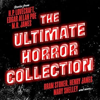 The Ultimate Horror Collection: 60  Novels and Stories from H.P. Lovecraft, Edgar Allan Poe, M.R. James, Bram Stoker, Henry J