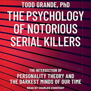 The Psychology of Notorious Serial Killers Audiobook By Todd Grande PhD cover art