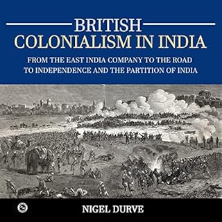 British Colonialism in India Audiobook By Nigel Durve cover art