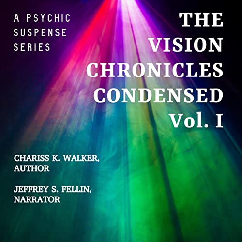 The Vision Chronicles Condensed, Vol I: A Psychic Suspense Series Audiobook By Chariss K. Walker cover art