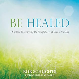 Be Healed Audiobook By Bob Schuchts cover art