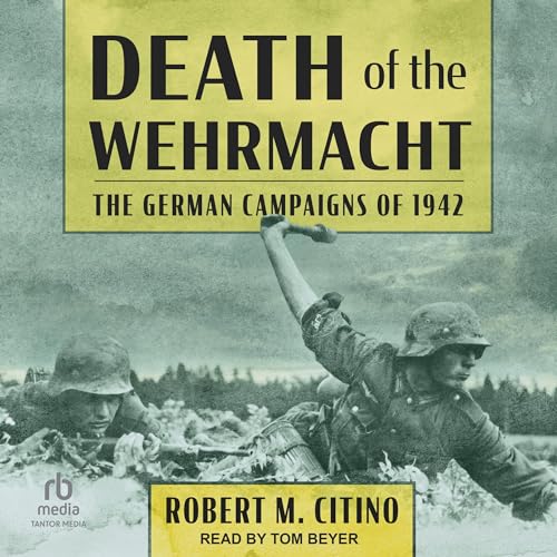 Death of the Wehrmacht Audiobook By Robert M. Citino cover art