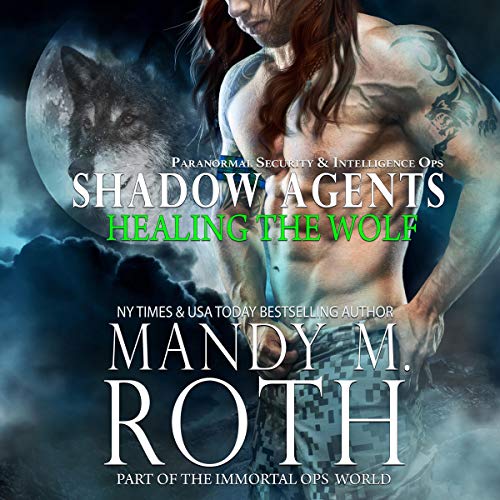 Healing the Wolf: Paranormal Security and Intelligence Ops Shadow Agents Audiobook By Mandy M. Roth cover art