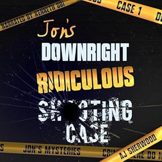 Jon's Downright Ridiculous Shooting Case Audiobook By AJ Sherwood cover art