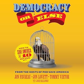 Democracy or Else Audiobook By Jon Favreau, Jon Lovett, Tommy Vietor, Josh Halloway cover art