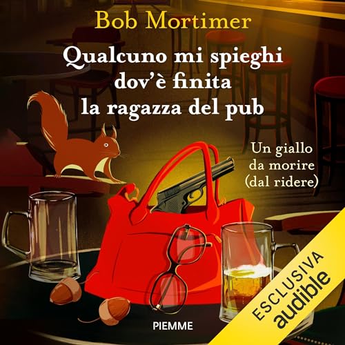 Qualcuno mi spieghi dov'è finita la ragazza del pub - Un giallo da morire Audiobook By Bob Mortimer cover art