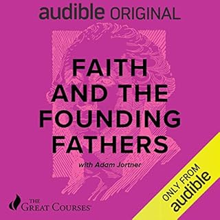 Faith and the Founding Fathers Audiobook By Adam Jortner, The Great Courses cover art