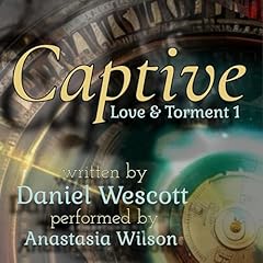 Captive: Love and Torment 1 Audiobook By Daniel Wescott cover art